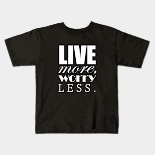 Live more, worry less Kids T-Shirt